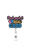 Push It Real Good Badge Reel