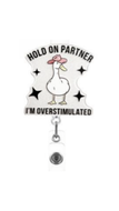 Hold On Partner I’m Overstimulated Badge Reel