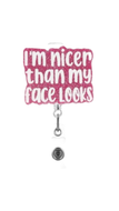 I'm Nicer Then My Face Looks Badge Reel